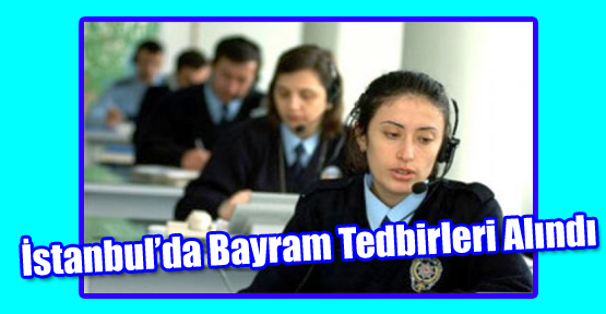 İstanbul’da Bayram Tedbirleri Alındı