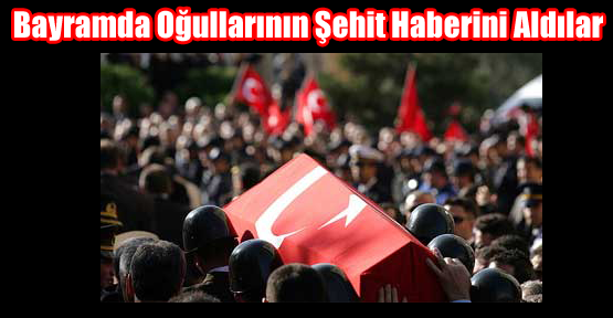 Bayramda Oğullarının Şehit Haberini Aldılar