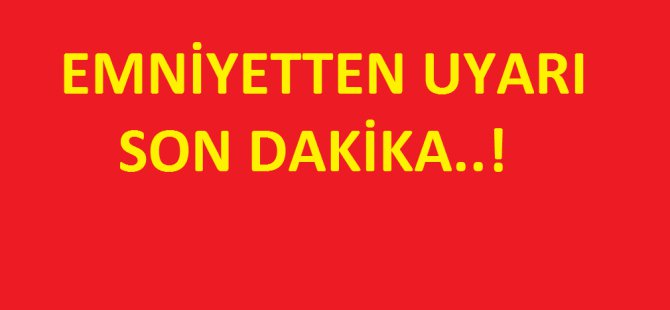 Emniyet Uyardı