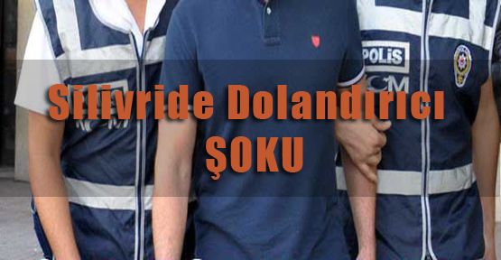 Silivride Dolandırıcı Şoku