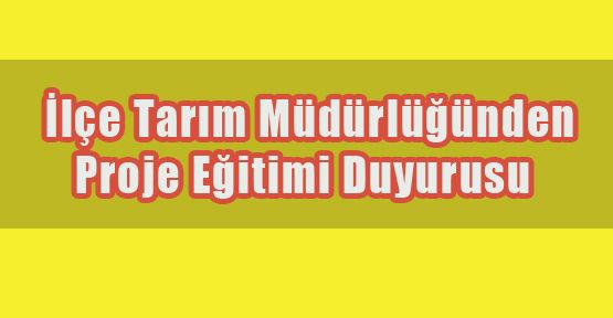 İlçe Tarım Müdürlüğün'den Proje Eğitimi Duyurusu