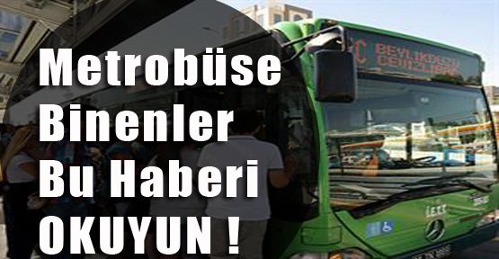 Metrobüsü Kullananlar Okumadan Geçmeyin