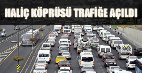 HALİÇ TRAFİĞE AÇILDI