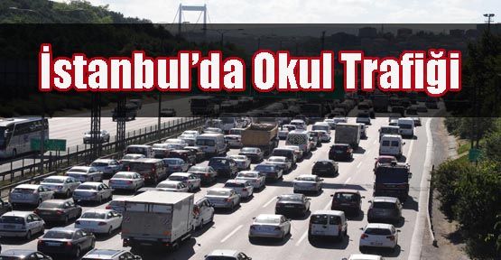 İSTANBUL'DA OKUL TRAFİĞİ