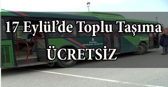 17 Eylül'de Toplu Taşıma Öğleye Kadar Ücretsiz