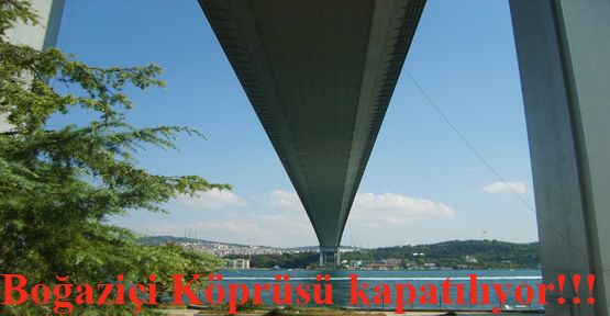 Boğaziçi Köprüsü Kapatılıyor