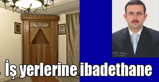 İş yerlerine ibadethane