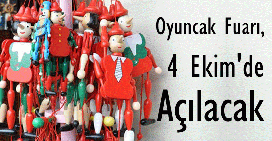 Oyuncak Fuarı, 4 Ekim'de Açılacak