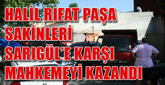 HALİL RIFAT PAŞA SAKİNLERİ SARIGÜL’E KARŞI MAHKEMEYİ KAZANDI