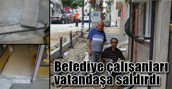 Belediye çalışanları vatandaşa saldırdı