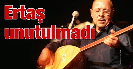 Ertaş unutulmadı