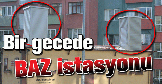 “Bir gecede baz istasyonu”