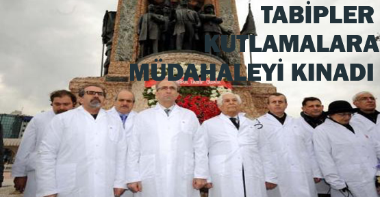 Tabipler kutlamalara müdahaleyi kınadı