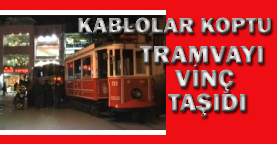 Kablolar koptu, tramvayı vinç taşıdı