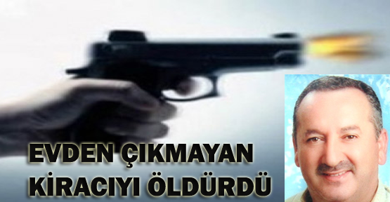 Evden çıkmayan kiracıyı öldürdü
