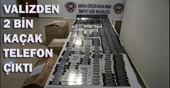 Valizden 2 bin kaçak telefon çıktı