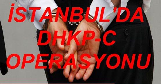 İstanbul'da DHKP-C Operasyonu