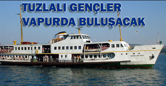 Tuzlalı gençler vapurda buluşacak