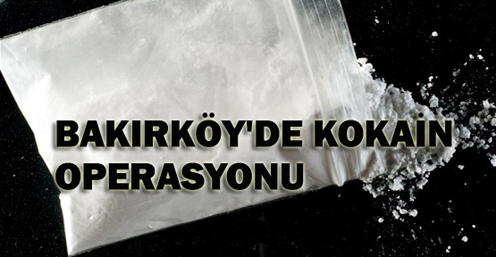 Bakırköy'de kokain operasyonu