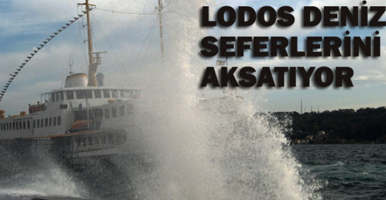 Lodos deniz seferlerini aksatıyor