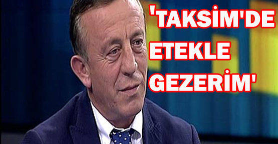 Ağaoğlu: Taksim'de etekle gezerim