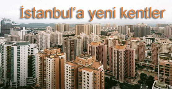 İstanbul'a yeni kentler
