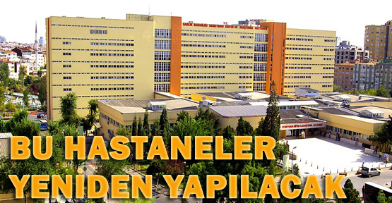 5 hastane yenilenecek