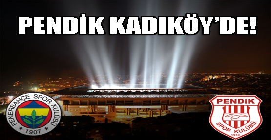 Pendikspor'un rakibi Fenerbahçe !
