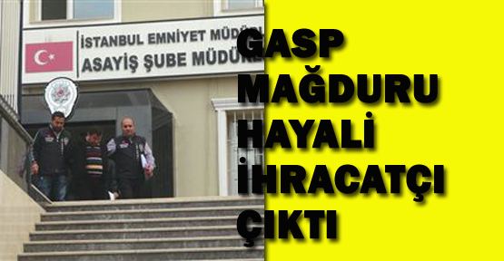 Gasp mağduru hayali ihracatçı çıktı