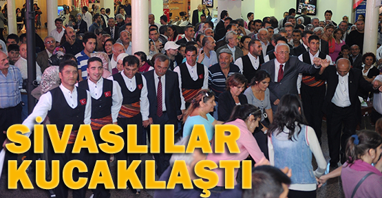 Sivaslılar Feshane'de kucaklaştı