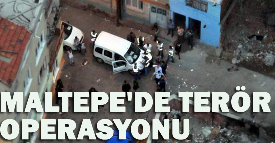 Maltepe'de terör operasyonu