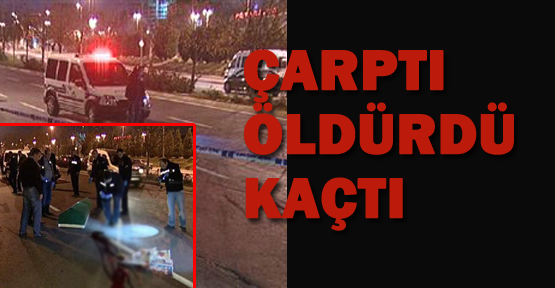 Çarptı, öldürdü, kaçtı!