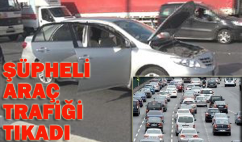 Şüpheli araç trafiği tıkadı