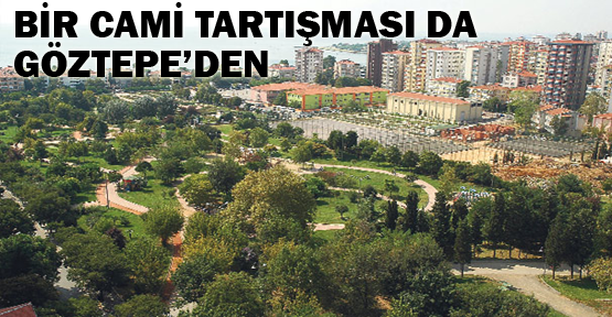 Bir cami tartışması da Göztepe'den
