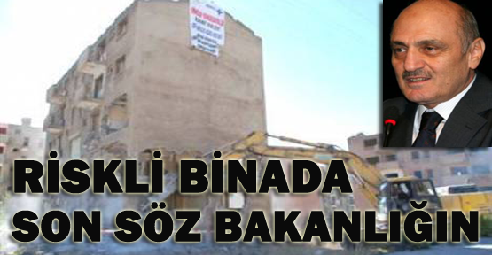 Riskli binada son söz bakanlığın
