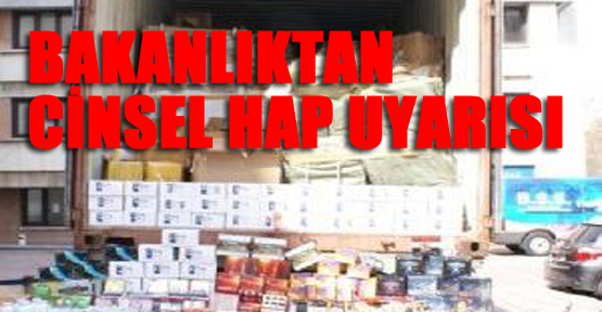 Bakanlıktan Cinsel Hap Uyarısı