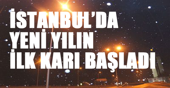 İstanbul’da yeni yılın ilk kar yağışı başladı