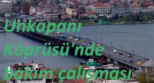 Atatürk (Unkapanı) Köprüsü 23 Şubat'ta Kapalı
