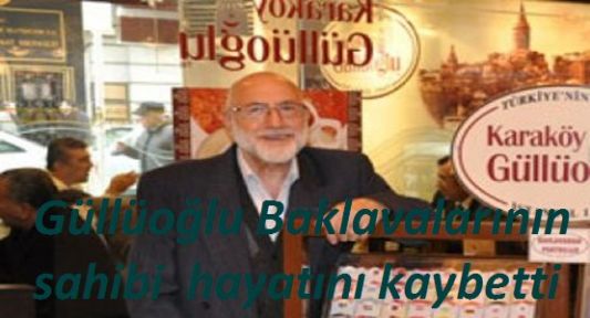 Güllüoğlu'nun Kurucusu Vefat Etti
