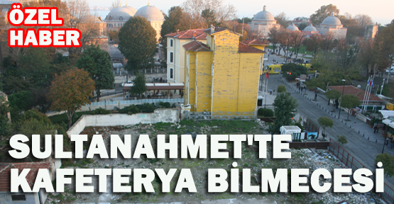 Sultanahmet’te kafeterya bilmecesi