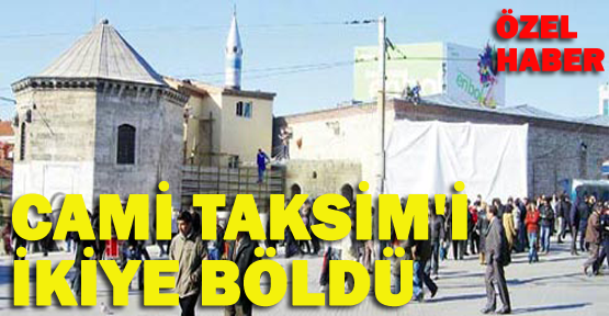 Cami, Taksim’i ikiye böldü