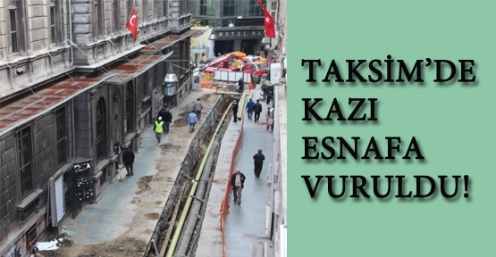 Taksim'de kazma esnafa vuruldu!