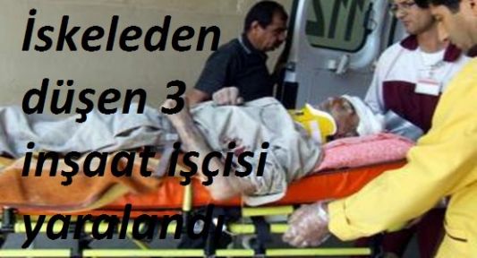 İskeleden Düşen 3 İnşaat İşçisi Yaralandı