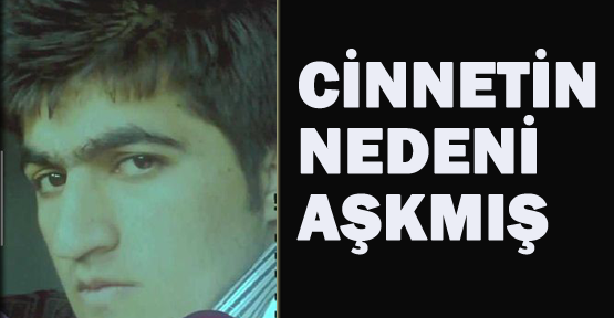 Cinnetin nedeni aşkmış