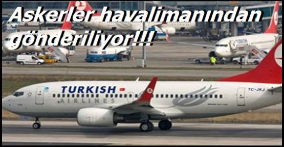Havalimanındaki Askerler Gönderiliyor