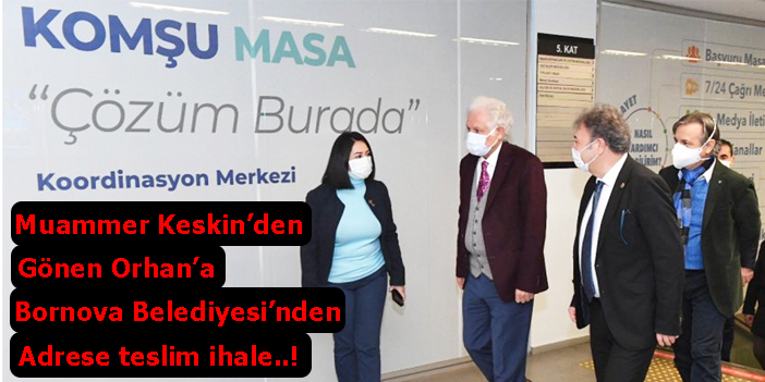 Keskin, şimdide Gönen Orhan’ın masasını Bornava Belediyesi ile anlaştırdı!