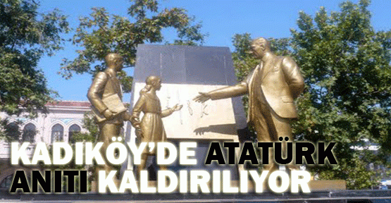 Kadıköy'de Atatürk Anıtı kaldırılıyor