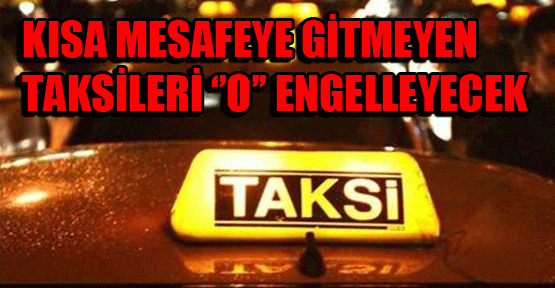 Kısa mesafelere gitmeyen taksileri ''akıllı taksimetre'' engelleyecek