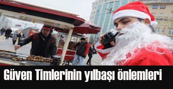 Güven Timlerinin yılbaşı önlemleri