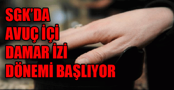 Avuç içi, damar izi dönemi başlayacak